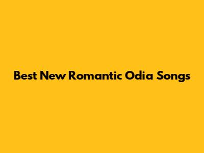 Best New Romantic Odia Songs