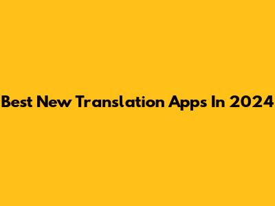 Best New Translation Apps In 2024