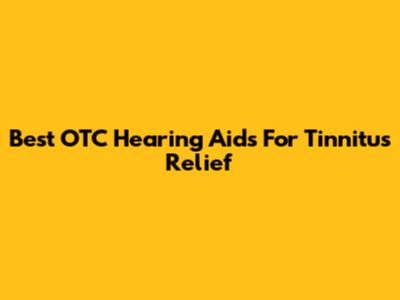 Best OTC Hearing Aids For Tinnitus Relief