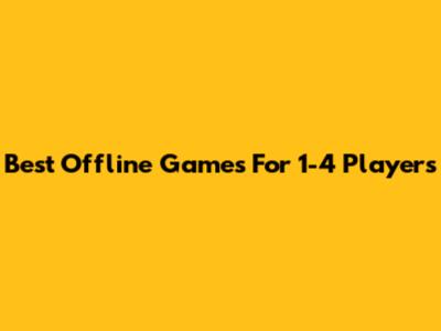 Best Offline Games For 1-4 Players