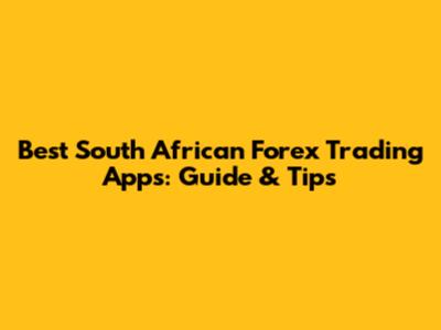 Best South African Forex Trading Apps: Guide & Tips