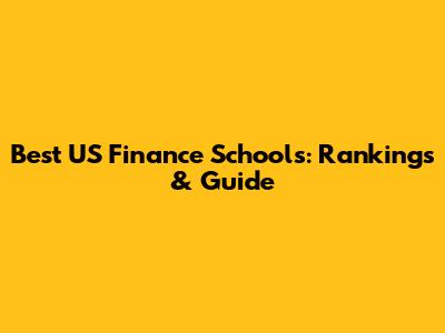 Best US Finance Schools: Rankings & Guide