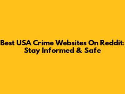 Best USA Crime Websites On Reddit: Stay Informed & Safe