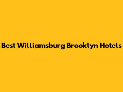 Best Williamsburg Brooklyn Hotels