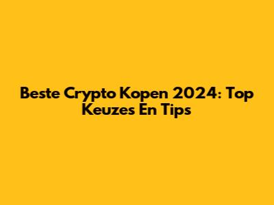 Beste Crypto Kopen 2024: Top Keuzes En Tips