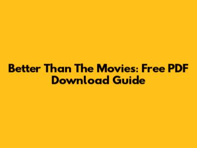 Better Than The Movies: Free PDF Download Guide