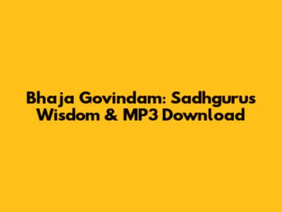 Bhaja Govindam: Sadhguru's Wisdom & MP3 Download