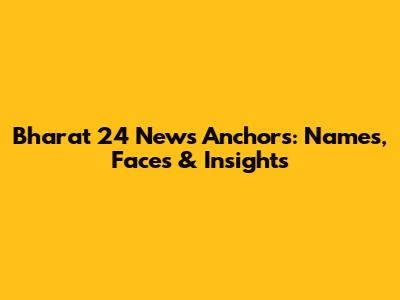 Bharat 24 News Anchors: Names, Faces & Insights