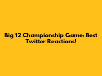 Big 12 Championship Game: Best Twitter Reactions!