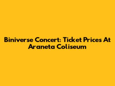 Biniverse Concert: Ticket Prices At Araneta Coliseum