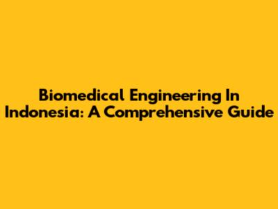 Biomedical Engineering In Indonesia: A Comprehensive Guide