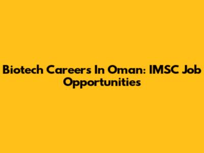 Biotech Careers In Oman: IMSC Job Opportunities
