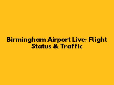 Birmingham Airport Live: Flight Status & Traffic