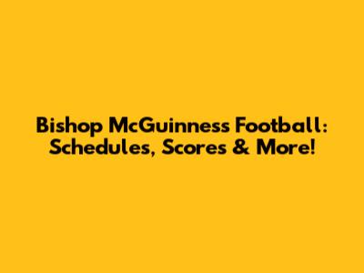 Bishop McGuinness Football: Schedules, Scores & More!