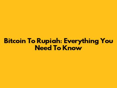 Bitcoin To Rupiah: Everything You Need To Know