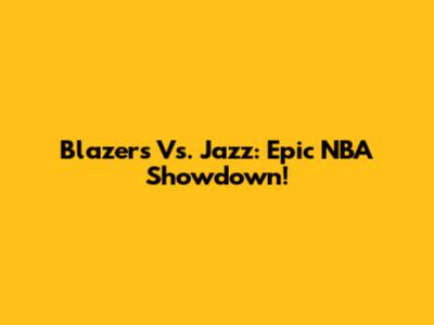 Blazers Vs. Jazz: Epic NBA Showdown!