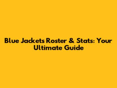 Blue Jackets Roster & Stats: Your Ultimate Guide