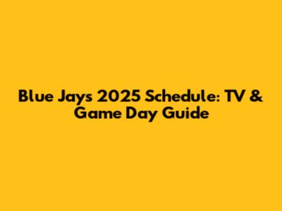 Blue Jays 2025 Schedule: TV & Game Day Guide
