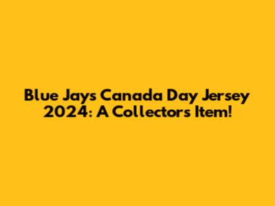Blue Jays Canada Day Jersey 2024: A Collector's Item!