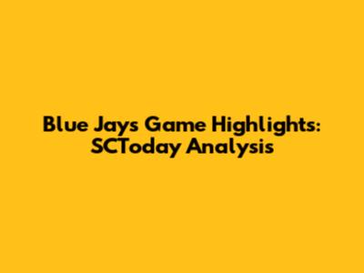 Blue Jays Game Highlights: SCToday Analysis