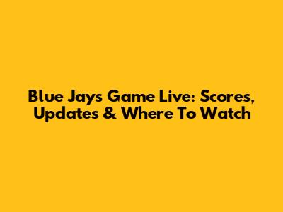 Blue Jays Game Live: Scores, Updates & Where To Watch