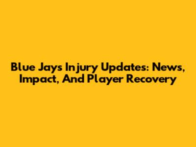 Blue Jays Injury Updates: News, Impact, And Player Recovery