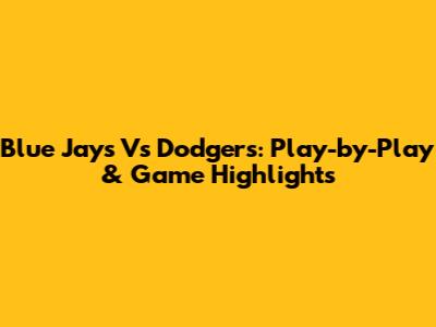 Blue Jays Vs Dodgers: Play-by-Play & Game Highlights