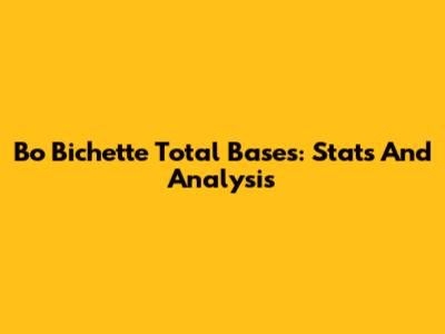 Bo Bichette Total Bases: Stats And Analysis