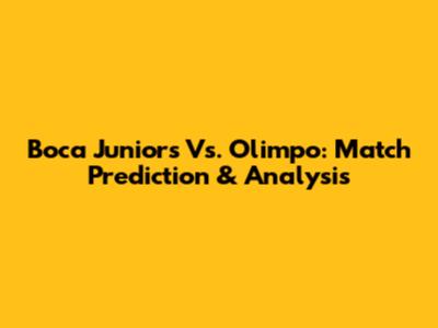 Boca Juniors Vs. Olimpo: Match Prediction & Analysis
