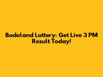 Bodoland Lottery: Get Live 3 PM Result Today!