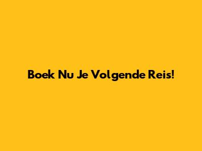 Boek Nu Je Volgende Reis!