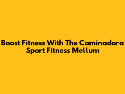 Boost Fitness With The Caminadora Sport Fitness Mellum