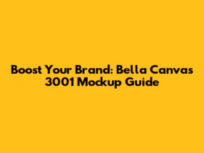 Boost Your Brand: Bella Canvas 3001 Mockup Guide