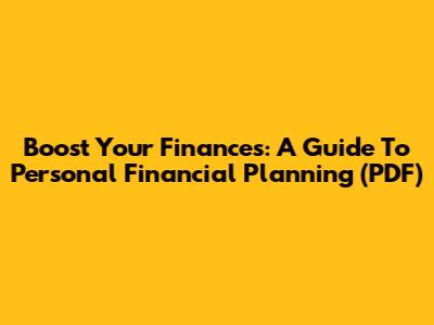 Boost Your Finances: A Guide To Personal Financial Planning (PDF)