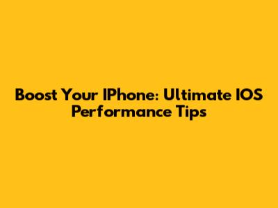 Boost Your IPhone: Ultimate IOS Performance Tips