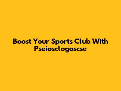 Boost Your Sports Club With Pseiosclogoscse