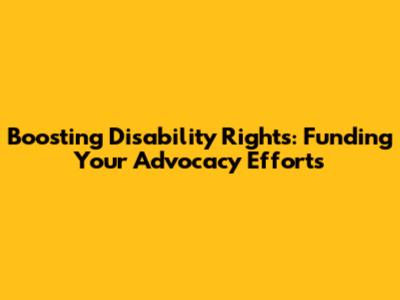 Boosting Disability Rights: Funding Your Advocacy Efforts