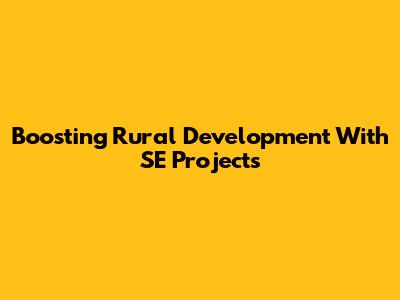 Boosting Rural Development With SE Projects