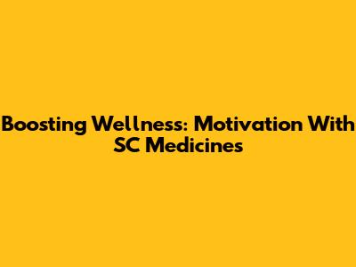 Boosting Wellness: Motivation With SC Medicines