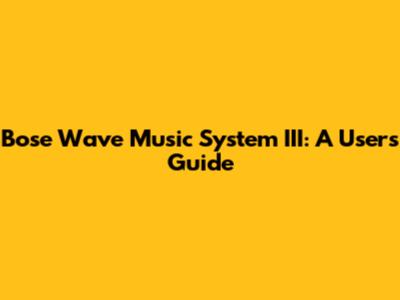 Bose Wave Music System III: A User's Guide
