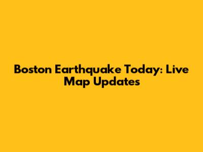 Boston Earthquake Today: Live Map Updates