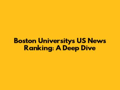 Boston University's US News Ranking: A Deep Dive