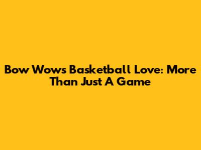 Bow Wow's Basketball Love: More Than Just A Game