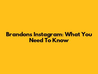 Brandon's Instagram: What You Need To Know