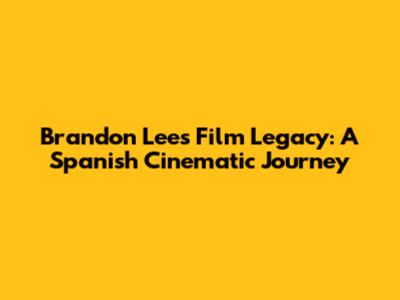 Brandon Lee's Film Legacy: A Spanish Cinematic Journey