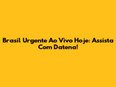 Brasil Urgente Ao Vivo Hoje: Assista Com Datena!