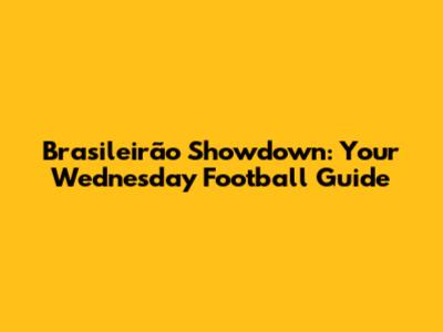 Brasileirão Showdown: Your Wednesday Football Guide