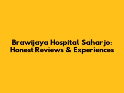 Brawijaya Hospital Saharjo: Honest Reviews & Experiences