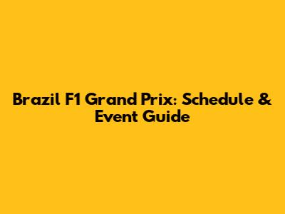 Brazil F1 Grand Prix: Schedule & Event Guide