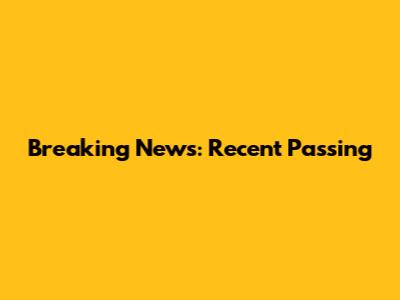 Breaking News: Recent Passing